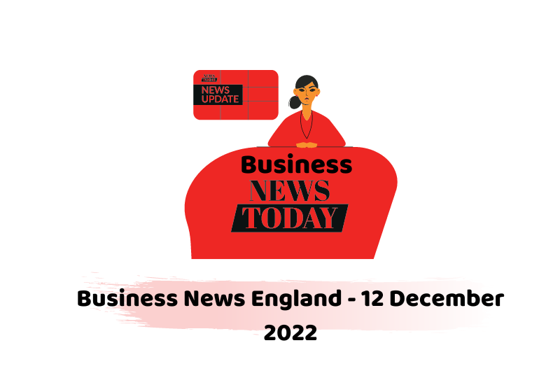 Business News England - 12 December 2022
