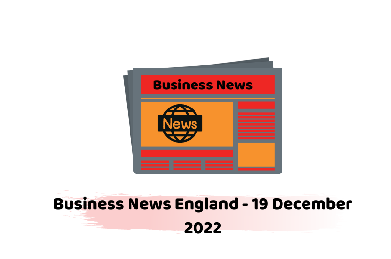 Business News England - 19 December 2022