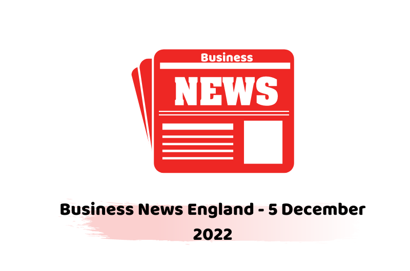 Business News England - 5 December 2022