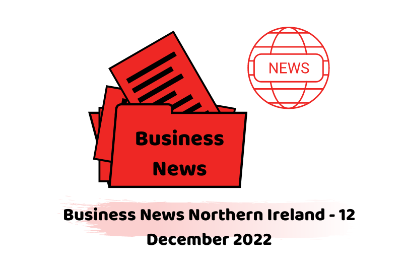 Business News Northern Ireland - 12 December 2022