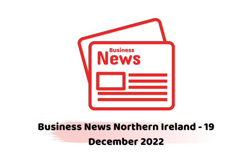 Business News Northern Ireland - 19 December 2022
