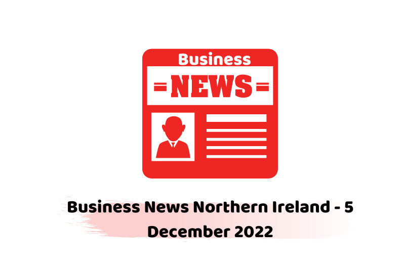 Business News Northern Ireland - 5 December 2022