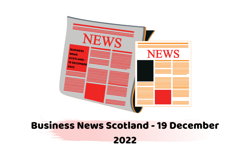 Business News Scotland - 19 December 2022