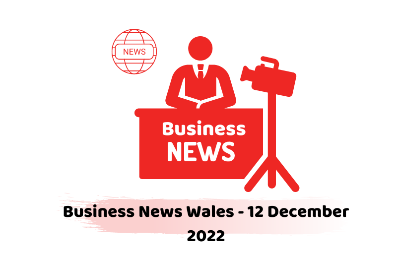 Business News Wales - 12 December 2022