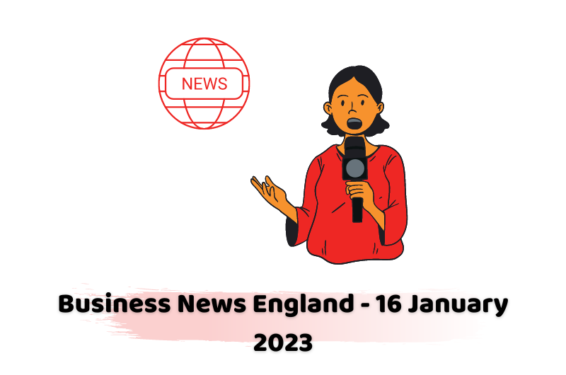 Business News England - 16 January 2023