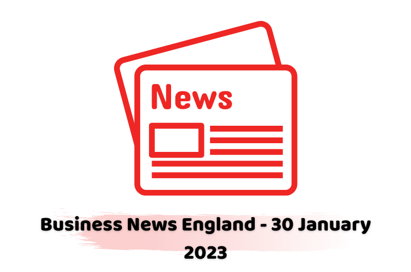 Business News England - 30 January 2023