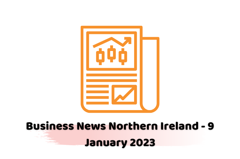 Business News Northern Ireland - 9 January 2023