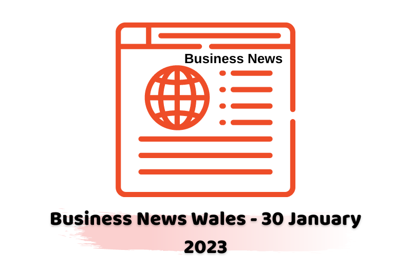 Business News Wales - 30 January 2023