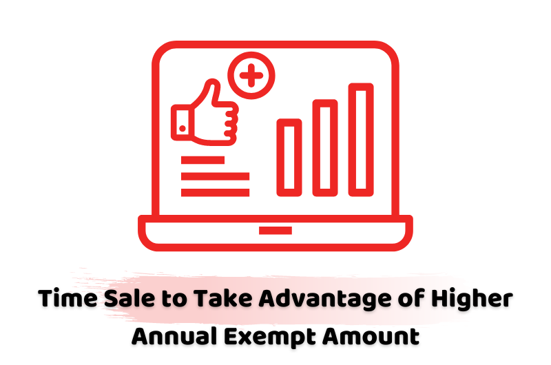 Time Sale to Take Advantage of Higher Annual Exempt Amount