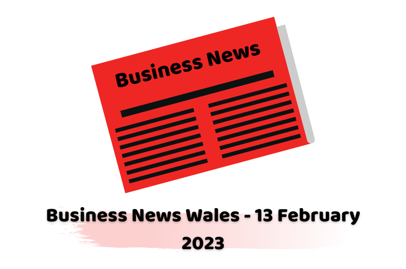 Business News Wales - 13 February 2023
