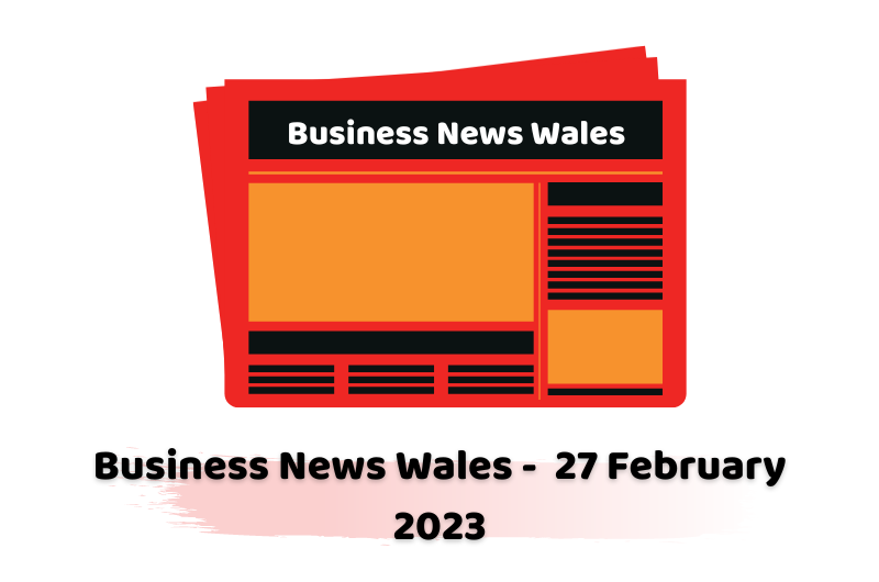Business News Wales - 27 February 2023