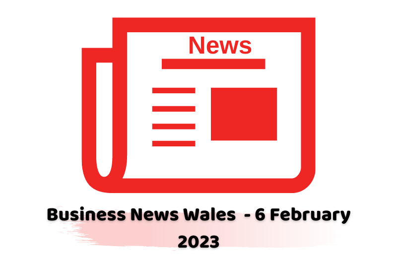 Business News Wales - 6 February 2023