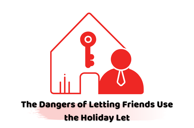 The Dangers of Letting Friends Use the Holiday Let