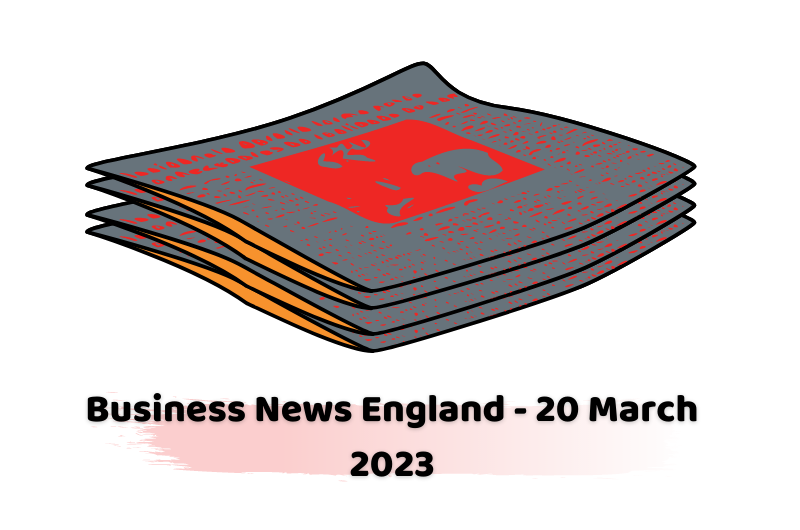 Business News England - 20 March 2023