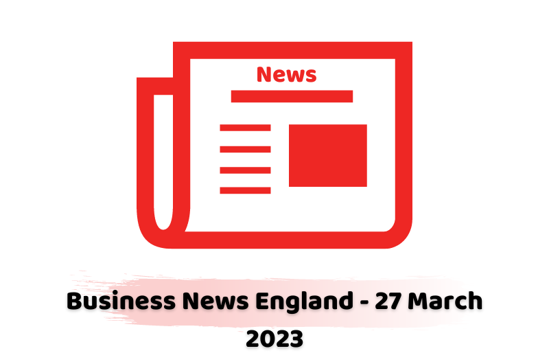 Business News England - 27 March 2023