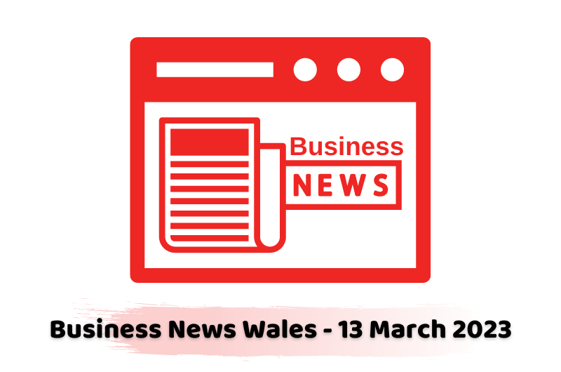 Business News Wales - 13 March 2023