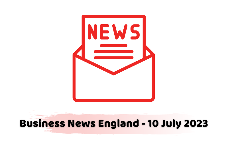 Business News England - 10 July 2023