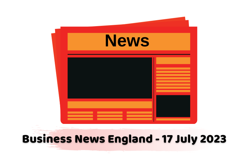 Business News England - 17 July 2023