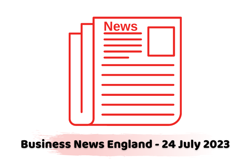 Business News England - 24 July 2023