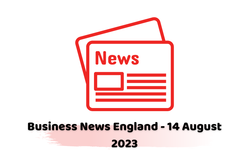 Business News England - 14 August 2023