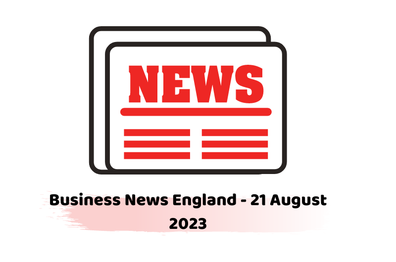 Business News England - 21 August 2023