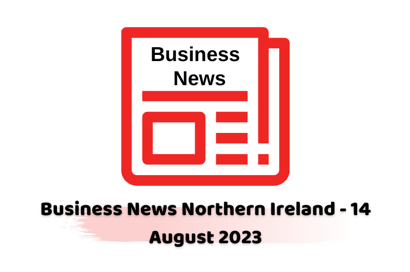 Business News Northern Ireland - 14 August 2023