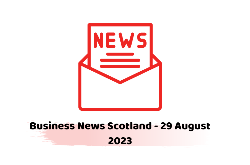 Business News Scotland - 29 August 2023
