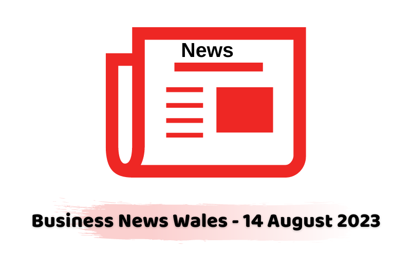 Business News Wales - 14 August 2023