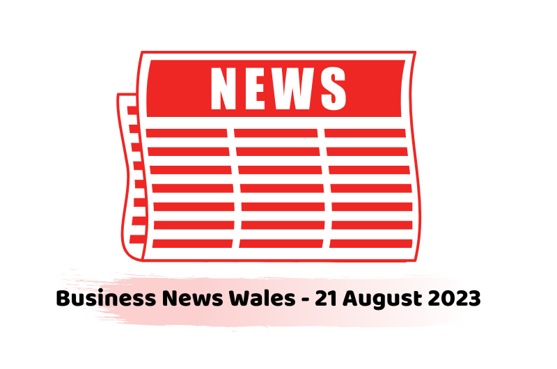 Business News Wales - 21 August 2023
