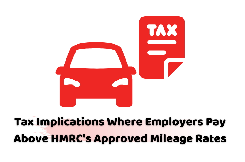 Tax Implications Where Employers Pay Above HMRC's Approved Mileage Rates