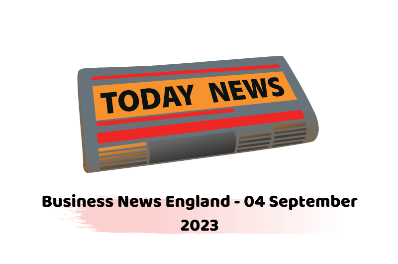 Business News England - 04 September 2023