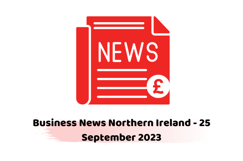 Business News Northern Ireland - 25 September 2023