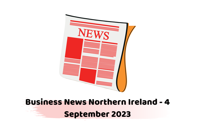 Business News Northern Ireland - 4 September 2023