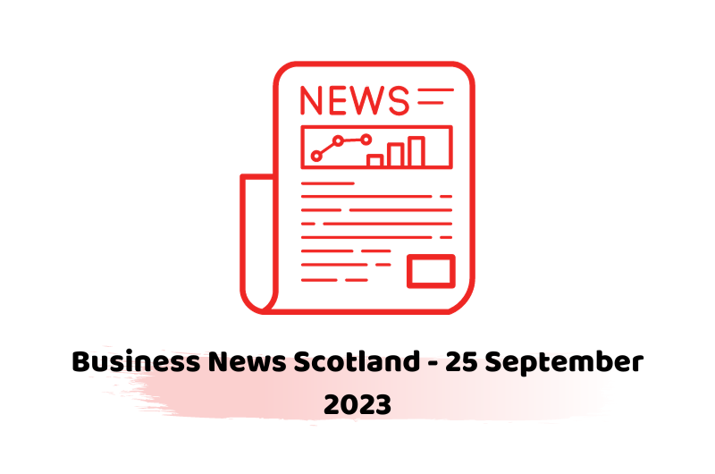 Business News Scotland - 25 September 2023