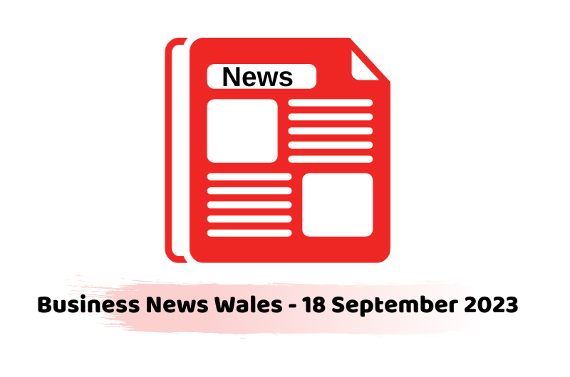 Business News Wales - 18 September 2023
