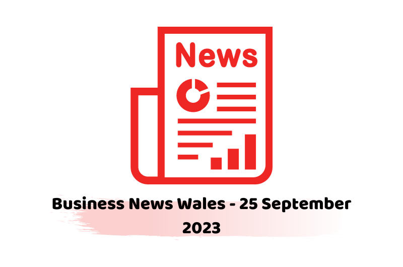 Business News Wales - 25 September 2023