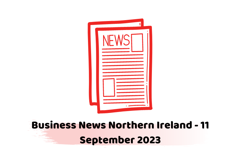 Business News Northern Ireland - 11 September 2023