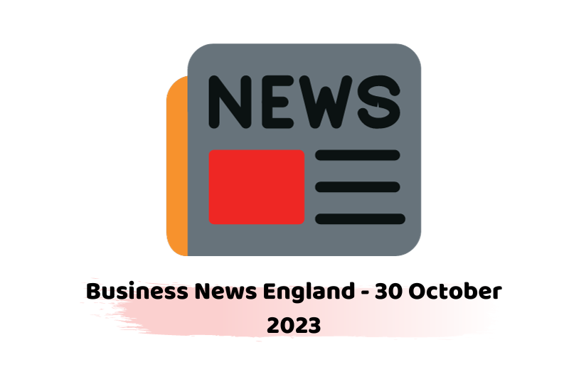 Business News England - 30 October 2023