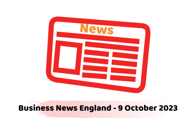 Business News England - 9 October 2023