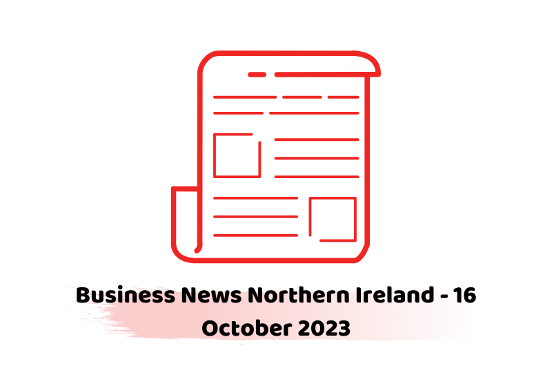 Business News Northern Ireland - 16 October 2023