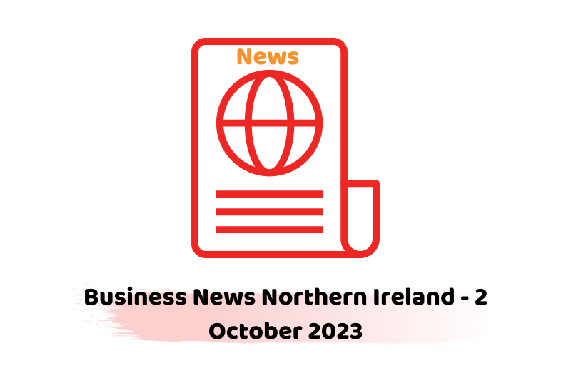 Business News Northern Ireland - 2 October 2023