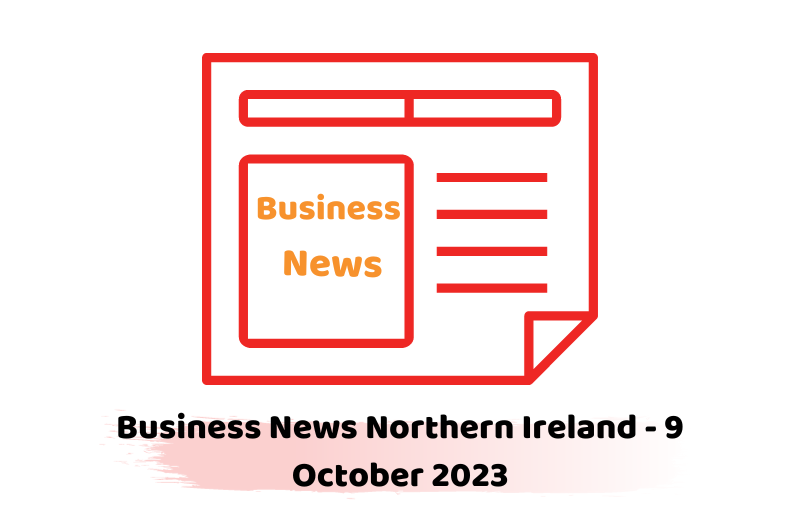 Business News Northern Ireland - 9 October 2023