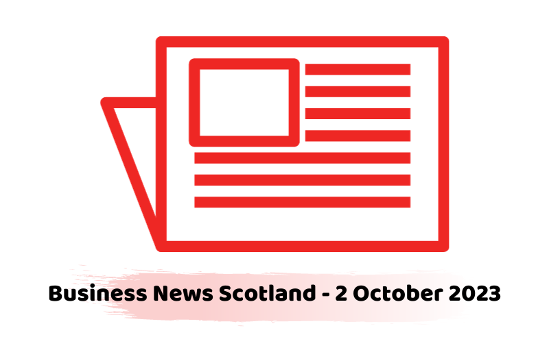 Business News Scotland - 2 October 2023