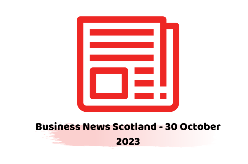 Business News Scotland - 30 October 2023