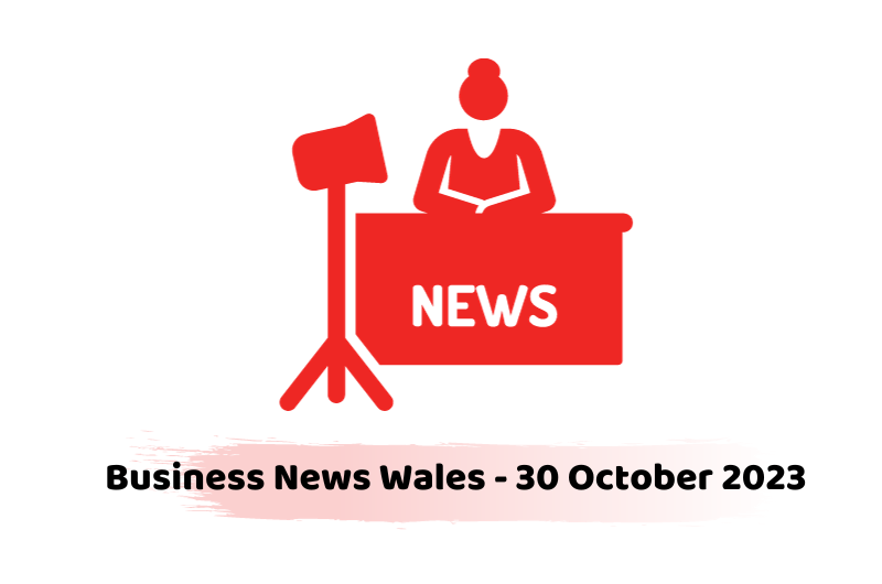 Business News Wales - 30 October 2023