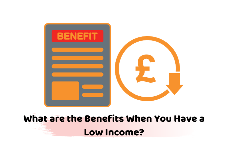 benefits when you have a low income