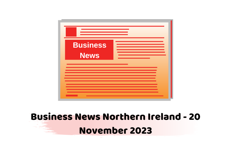 Business News Northern Ireland - 20 November 2023