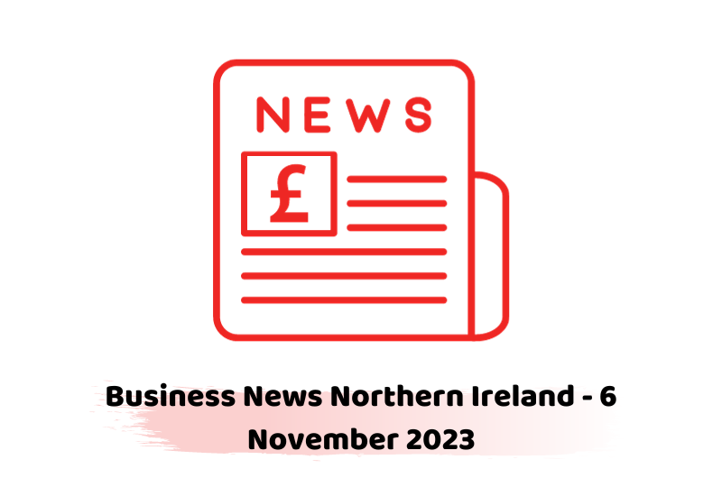 Business News Northern Ireland - 6 November 2023