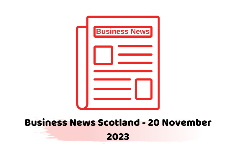 Business News Scotland - 20 November 2023