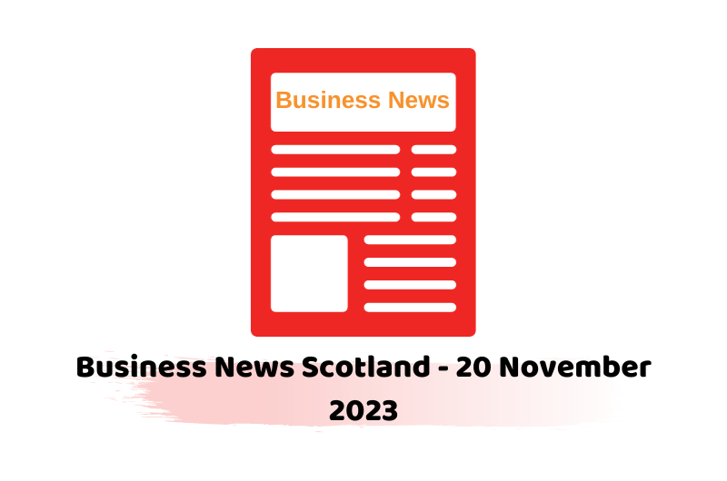 Business News Scotland - 20 November 2023